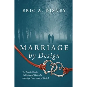 Marriage by Design: The Keys to Create, Cultivate and Claim the Marriage You've Always Wanted - Paperback