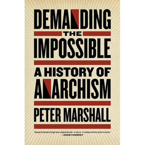 Demanding the Impossible: A History of Anarchism - Paperback
