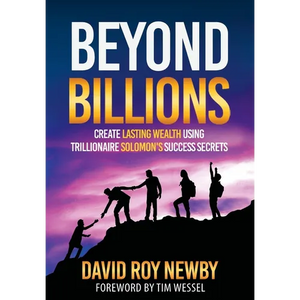 Beyond Billions: Create Lasting Wealth Using Trillionaire Solomon's Success Secrets - Hardcover
