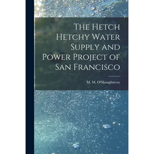 The Hetch Hetchy Water Supply and Power Project of San Francisco - Paperback
