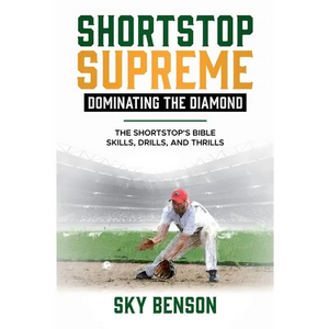 Shortstop Supreme - Dominating the Diamond: The Shortstop's Bible - Skills, Drills and Thrills (The Ultimate Baseball Mastery Series Mastering Every P - Paperback