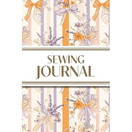 Sewing Journal (Orange and Purple Wildflower Bows with Vertical Stripes): 6"x9" Sewing Lover's Diary; Keep Your Pattern Logs, Favorite Fabric Library, - Paperback