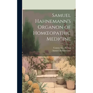 Samuel Hahnemann's Organon of Homoeopathic Medicine - Hardcover