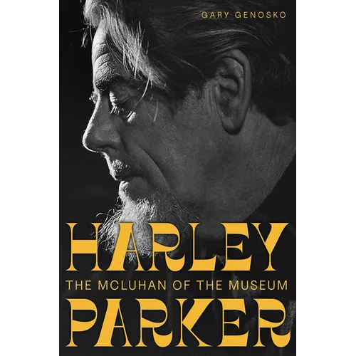 Harley Parker: The McLuhan of the Museum - Paperback