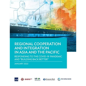 Regional Cooperation and Integration in Asia and the Pacific: Responding to the Covid-19 Pandemic and Building Back Better - Paperback