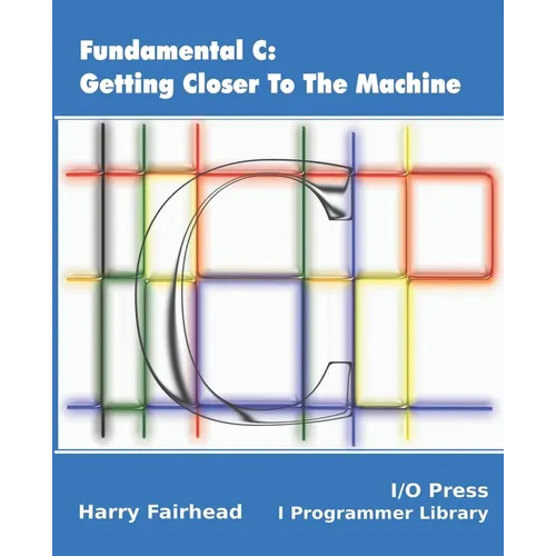 Fundamental C: Getting Closer To The Machine - Paperback