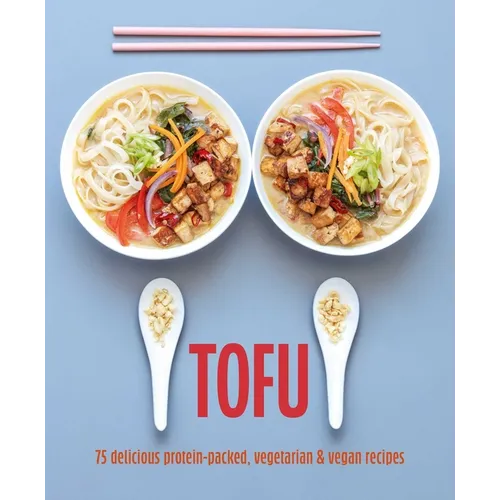 Tofu: 75 Delicious Protein-Packed Vegetarian and Vegan Recipes - Hardcover