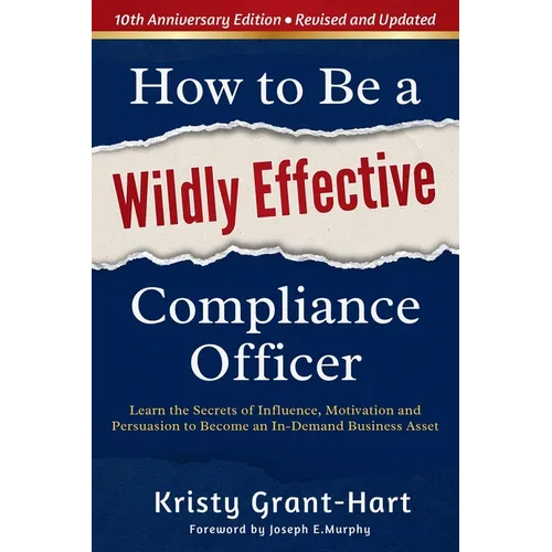 How to Be a Wildly Effective Compliance Officer: 10th Anniversary Updated Edition - Paperback