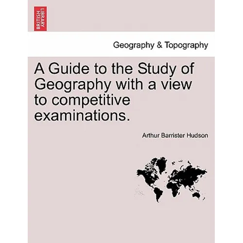 A Guide to the Study of Geography with a View to Competitive Examinations. - Paperback
