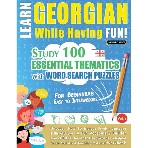 Learn Georgian While Having Fun! - For Beginners: Easy to Intermediate - Study 100 Essential Thematics with Word Search Puzzles - Vol.1 - Paperback