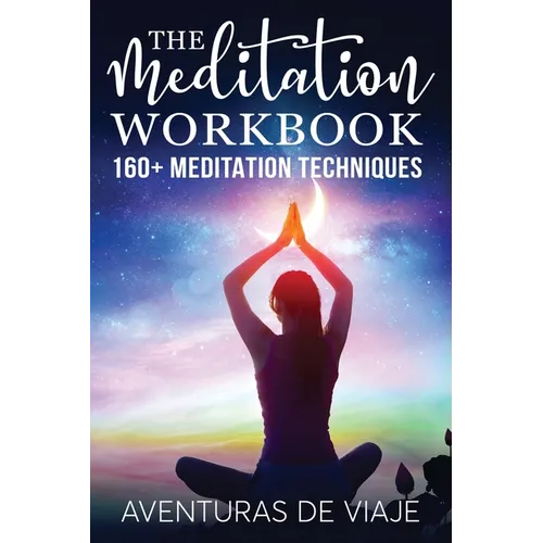 The Meditation Workbook: 160+ Meditation Techniques to Reduce Stress and Expand Your Mind - Paperback