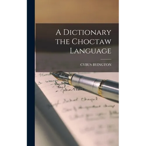 A Dictionary the Choctaw Language - Hardcover