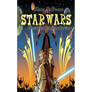 How To Draw Star Wars: Pencil Drawings Step by Step: Pencil Drawing Ideas for Absolute Beginners - Paperback