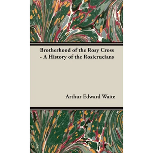 Brotherhood of the Rosy Cross - A History of the Rosicrucians - Hardcover