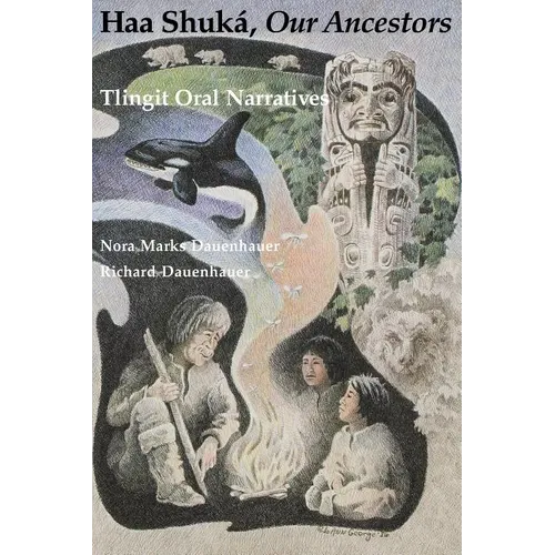Haa Shuká, Our Ancestors: Tlingit Oral Narratives - Paperback