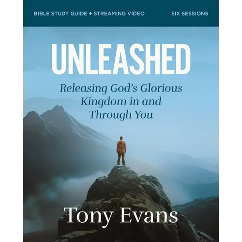 Unleashed Bible Study Guide Plus Streaming Video: Releasing God's Glorious Kingdom in and Through You - Paperback