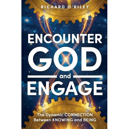 Encounter God and Engage: The Dynamic Connection Between Knowing and Being - Paperback