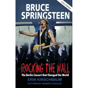 Rocking The Wall: Bruce Springsteen: The Berlin Concert That Changed the World. The Untold Story How the Boss Played Behind the Iron Curtain - Paperback