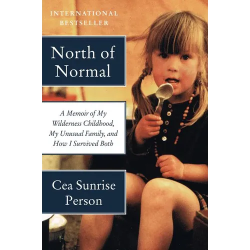 North of Normal: A Memoir of My Wilderness Childhood, My Unusual Family, and How I Survived Both - Paperback