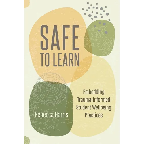 Safe to Learn: Embedding Trauma-informed Student Wellbeing Practices - Paperback