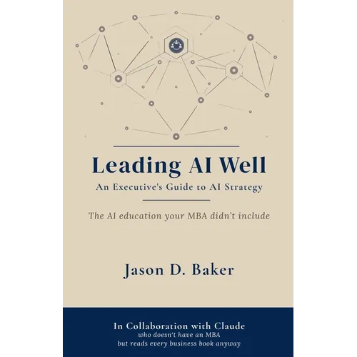 Leading AI Well: An Executive's Guide to AI Strategy - Paperback