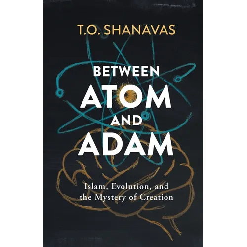 Between Atom and Adam: Islam, Evolution, and the Mystery of Creation - Paperback