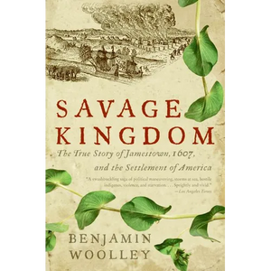 Savage Kingdom: The True Story of Jamestown, 1607, and the Settlement of America - Paperback