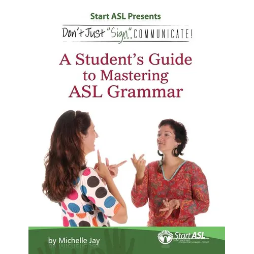 Don't Just Sign... Communicate!: A Student's Guide to Mastering ASL Grammar - Paperback