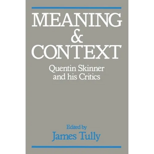 Meaning and Context: Quentin Skinner and His Critics - Paperback