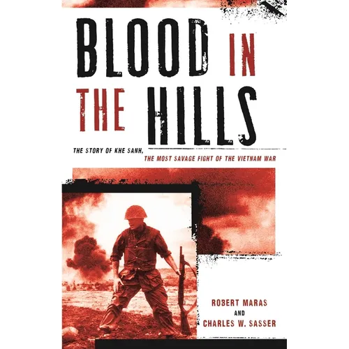 Blood in the Hills: The Story of Khe Sanh, the Most Savage Fight of the Vietnam War - Paperback