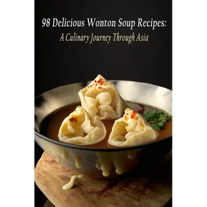 98 Delicious Wonton Soup Recipes: A Culinary Journey Through Asia - Paperback