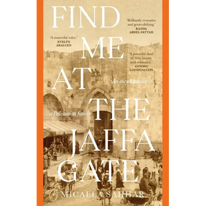 Find Me at the Jaffa Gate: An encyclopaedia of a Palestinian family: An encyclopaedia of a Palestinian family - Paperback