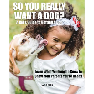 So You Really Want a Dog?: A Kid's Guide to Getting a Dog - Paperback