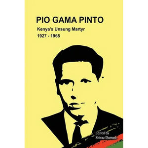 Pio Gama Pinto: Kenya's Unsung Martyr. 1927 - 1965 - Paperback
