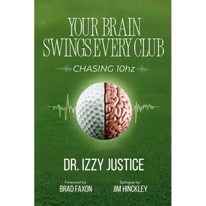 Your Brain Swings Every Club: Chasing 10 Hz - Paperback