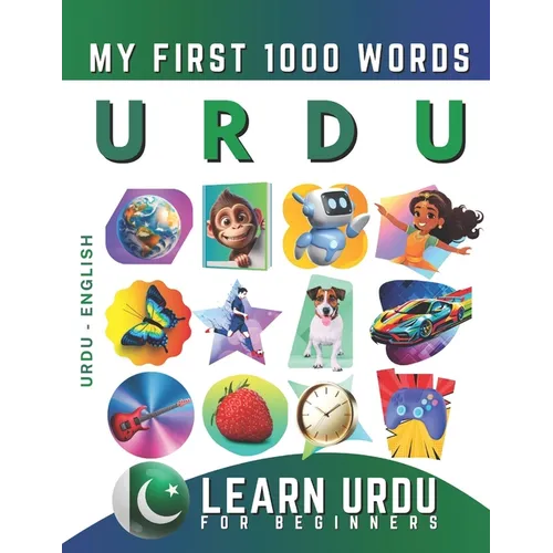 Learn Urdu for Beginners, My First 1000 Words: Bilingual Urdu - English Language Learning Book for Kids & Adults - Paperback