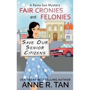 Fair Cronies and Felonies: A Raina Sun Mystery: A Chinese Cozy Mystery - Paperback