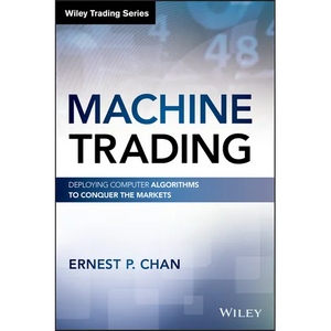Machine Trading: Deploying Computer Algorithms to Conquer the Markets - Hardcover