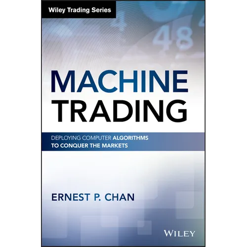Machine Trading: Deploying Computer Algorithms to Conquer the Markets - Hardcover