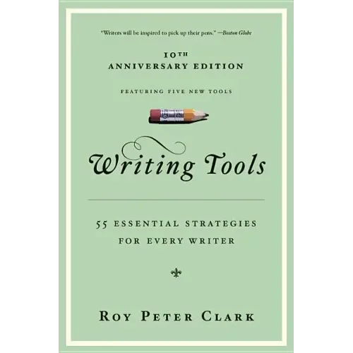 Writing Tools (10th Anniversary Edition): 55 Essential Strategies for Every Writer - Paperback