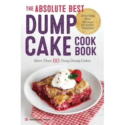 The Absolute Best Dump Cake Cookbook: More Than 60 Tasty Dump Cakes - Paperback