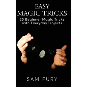 Easy Magic Tricks: 25 Beginner Magic Tricks with Everyday Objects - Hardcover