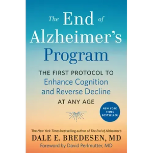 The End of Alzheimer's Program: The First Protocol to Enhance Cognition and Reverse Decline at Any Age - Hardcover