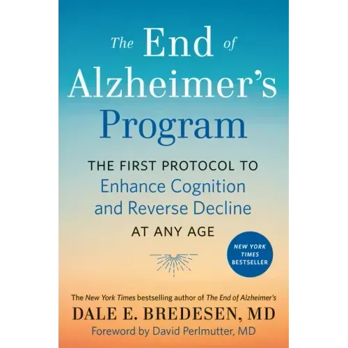 The End of Alzheimer's Program: The First Protocol to Enhance Cognition and Reverse Decline at Any Age - Hardcover