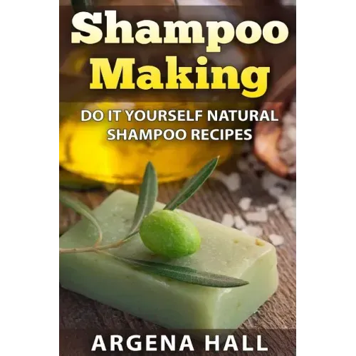 Shampoo Making: Do It Yourself Shampoo Recipes - Paperback