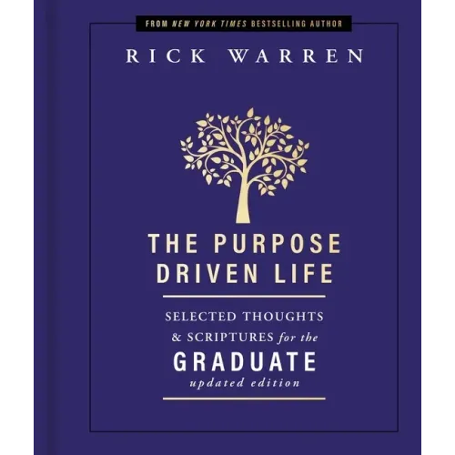 The Purpose Driven Life Selected Thoughts and Scriptures for the Graduate: Keepsake Edition, Fully Updated - Hardcover