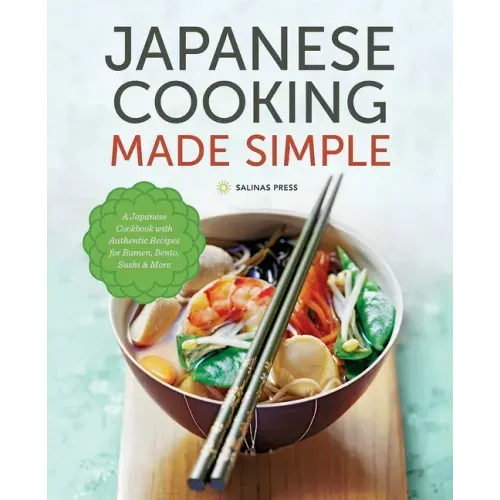 Japanese Cooking Made Simple: A Japanese Cookbook with Authentic Recipes for Ramen, Bento, Sushi & More - Hardcover