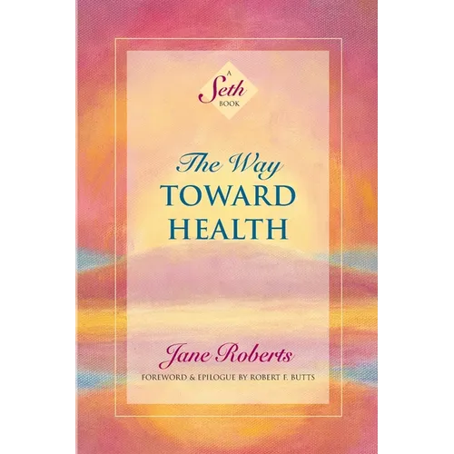 The Way Toward Health: A Seth Book - Paperback
