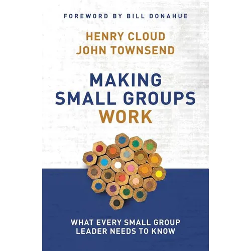 The Making Small Groups Work: What Every Small Group Leader Needs to Know - Paperback