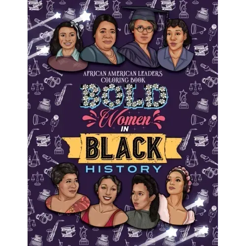 Bold Women in Black History: African American Leaders Coloring Book for Girls, Boys and Their Parents